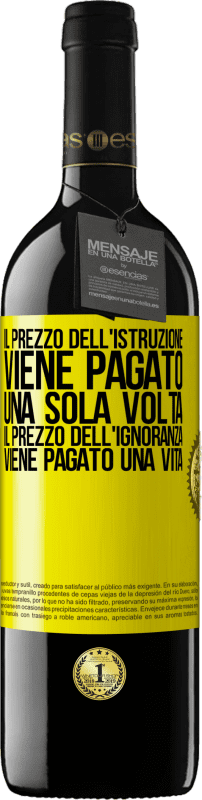 39,95 € Spedizione Gratuita | Vino rosso Edizione RED MBE Riserva Il prezzo dell'istruzione viene pagato una sola volta. Il prezzo dell'ignoranza viene pagato una vita Etichetta Gialla. Etichetta personalizzabile Riserva 12 Mesi Raccogliere 2015 Tempranillo