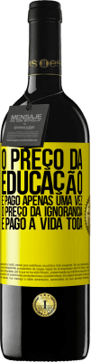 39,95 € Envio grátis | Vinho tinto Edição RED MBE Reserva O preço da educação é pago apenas uma vez. O preço da ignorância é pago a vida toda Etiqueta Amarela. Etiqueta personalizável Reserva 12 Meses Colheita 2014 Tempranillo