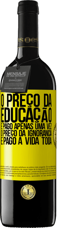 39,95 € Envio grátis | Vinho tinto Edição RED MBE Reserva O preço da educação é pago apenas uma vez. O preço da ignorância é pago a vida toda Etiqueta Amarela. Etiqueta personalizável Reserva 12 Meses Colheita 2015 Tempranillo