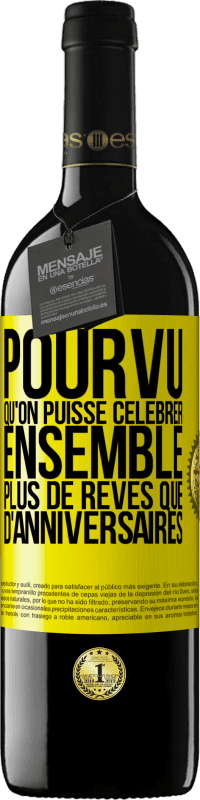 39,95 € Envoi gratuit | Vin rouge Édition RED MBE Réserve Pourvu qu'on puisse célébrer ensemble plus de rêves que d'anniversaires Étiquette Jaune. Étiquette personnalisable Réserve 12 Mois Récolte 2015 Tempranillo