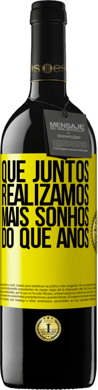 39,95 € Envio grátis | Vinho tinto Edição RED MBE Reserva Que juntos realizamos mais sonhos do que anos Etiqueta Amarela. Etiqueta personalizável Reserva 12 Meses Colheita 2016 Tempranillo