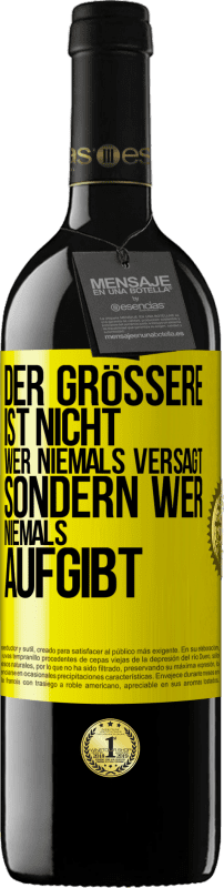 39,95 € Kostenloser Versand | Rotwein RED Ausgabe MBE Reserve Der Größere ist nicht, wer niemals versagt, sondern wer niemals aufgibt Gelbes Etikett. Anpassbares Etikett Reserve 12 Monate Ernte 2015 Tempranillo