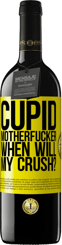 39,95 € Free Shipping | Red Wine RED Edition MBE Reserve Cupid motherfucker, when will my crush? Yellow Label. Customizable label Reserve 12 Months Harvest 2015 Tempranillo