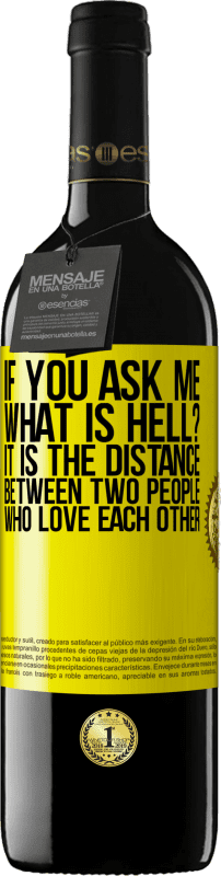 39,95 € Free Shipping | Red Wine RED Edition MBE Reserve If you ask me, what is hell? It is the distance between two people who love each other Yellow Label. Customizable label Reserve 12 Months Harvest 2015 Tempranillo