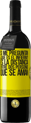 39,95 € Envío gratis | Vino Tinto Edición RED MBE Reserva Si me preguntan ¿Qué es el infierno? Es la distancia entre dos personas que se aman Etiqueta Amarilla. Etiqueta personalizable Reserva 12 Meses Cosecha 2014 Tempranillo