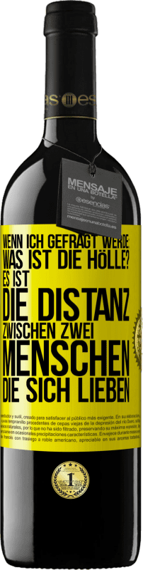 39,95 € Kostenloser Versand | Rotwein RED Ausgabe MBE Reserve Wenn ich gefragt werde: Was ist die Hölle? Es ist die Distanz zwischen zwei Menschen, die sich lieben Gelbes Etikett. Anpassbares Etikett Reserve 12 Monate Ernte 2015 Tempranillo