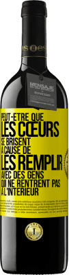 39,95 € Envoi gratuit | Vin rouge Édition RED MBE Réserve Peut-être que les cœurs se brisent à cause de les remplir avec des gens qui ne rentrent pas à l'intérieur Étiquette Jaune. Étiquette personnalisable Réserve 12 Mois Récolte 2014 Tempranillo