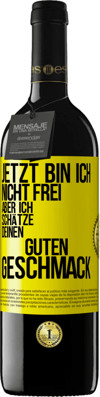 39,95 € Kostenloser Versand | Rotwein RED Ausgabe MBE Reserve Jetzt bin ich nicht frei, aber ich schätze deinen guten Geschmack Gelbes Etikett. Anpassbares Etikett Reserve 12 Monate Ernte 2015 Tempranillo