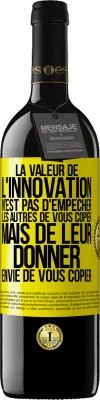 39,95 € Envoi gratuit | Vin rouge Édition RED MBE Réserve La valeur de l'innovation n'est pas d' empêcher les autres de vous copier, mais de leur donner envie de vous copier Étiquette Jaune. Étiquette personnalisable Réserve 12 Mois Récolte 2014 Tempranillo