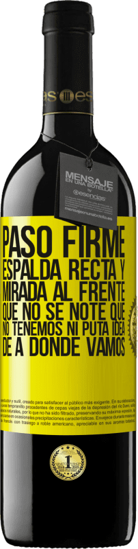 39,95 € Envío gratis | Vino Tinto Edición RED MBE Reserva Paso firme, espalda recta y mirada al frente. Que no se note que no tenemos ni puta idea de a dónde vamos Etiqueta Amarilla. Etiqueta personalizable Reserva 12 Meses Cosecha 2015 Tempranillo