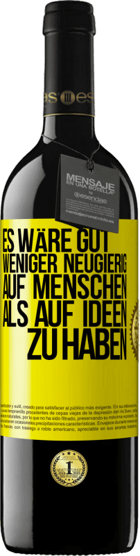 39,95 € Kostenloser Versand | Rotwein RED Ausgabe MBE Reserve Es wäre gut, weniger neugierig auf Menschen als auf Ideen zu haben Gelbes Etikett. Anpassbares Etikett Reserve 12 Monate Ernte 2015 Tempranillo