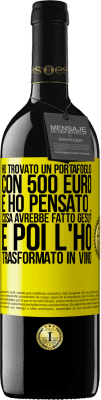 39,95 € Spedizione Gratuita | Vino rosso Edizione RED MBE Riserva Ho trovato un portafoglio con 500 euro. E ho pensato ... Cosa avrebbe fatto Gesù? E poi l'ho trasformato in vino Etichetta Gialla. Etichetta personalizzabile Riserva 12 Mesi Raccogliere 2014 Tempranillo