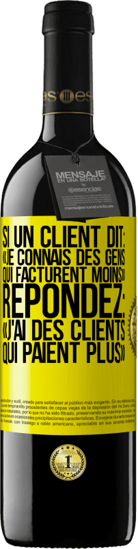 39,95 € Envoi gratuit | Vin rouge Édition RED MBE Réserve Si un client dit: «je connais des gens qui facturent moins», répondez: «j'ai des clients qui paient plus» Étiquette Jaune. Étiquette personnalisable Réserve 12 Mois Récolte 2015 Tempranillo