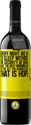 39,95 € Free Shipping | Red Wine RED Edition MBE Reserve Every night we go to sleep without the security of being alive the next morning and yet we set the alarm clock. THAT IS HOPE Yellow Label. Customizable label Reserve 12 Months Harvest 2016 Tempranillo