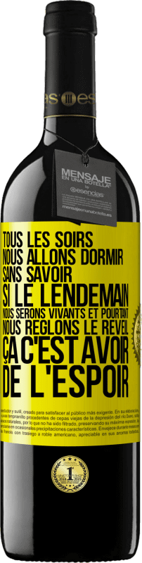 39,95 € Envoi gratuit | Vin rouge Édition RED MBE Réserve Tous les soirs nous allons dormir sans savoir si le lendemain nous serons vivants et pourtant nous règlons le réveil ÇA C'EST AV Étiquette Jaune. Étiquette personnalisable Réserve 12 Mois Récolte 2015 Tempranillo