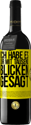 39,95 € Kostenloser Versand | Rotwein RED Ausgabe MBE Reserve Ich habe es dir mit tausend Blicken gesagt Gelbes Etikett. Anpassbares Etikett Reserve 12 Monate Ernte 2014 Tempranillo