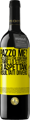 39,95 € Spedizione Gratuita | Vino rosso Edizione RED MBE Riserva pazzo me? Pazzi quelli che continuano a fare lo stesso e si aspettano risultati diversi Etichetta Gialla. Etichetta personalizzabile Riserva 12 Mesi Raccogliere 2014 Tempranillo