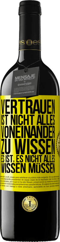 39,95 € Kostenloser Versand | Rotwein RED Ausgabe MBE Reserve Vertrauen ist nicht, alles voneinander zu wissen. Es ist, es nicht alles wissen müssen Gelbes Etikett. Anpassbares Etikett Reserve 12 Monate Ernte 2015 Tempranillo