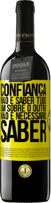 39,95 € Envio grátis | Vinho tinto Edição RED MBE Reserva Confiança não é saber tudo um sobre o outro. Não é necessário saber Etiqueta Amarela. Etiqueta personalizável Reserva 12 Meses Colheita 2016 Tempranillo