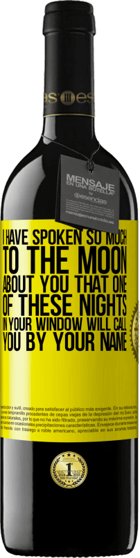 39,95 € Free Shipping | Red Wine RED Edition MBE Reserve I have spoken so much to the Moon about you that one of these nights in your window will call you by your name Yellow Label. Customizable label Reserve 12 Months Harvest 2015 Tempranillo