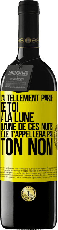 39,95 € Envoi gratuit | Vin rouge Édition RED MBE Réserve J'ai tellement parlé de toi à la Lune qu'une de ces nuits elle t'appellera par ton nom Étiquette Jaune. Étiquette personnalisable Réserve 12 Mois Récolte 2015 Tempranillo