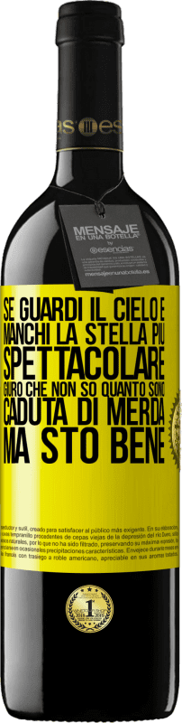 39,95 € Spedizione Gratuita | Vino rosso Edizione RED MBE Riserva Se guardi il cielo e manchi la stella più spettacolare, giuro che non so quanto sono caduta di merda, ma sto bene Etichetta Gialla. Etichetta personalizzabile Riserva 12 Mesi Raccogliere 2015 Tempranillo