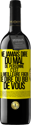 39,95 € Envoi gratuit | Vin rouge Édition RED MBE Réserve Ne jamais dire du mal de personne c'est la meilleure façon de dire du bien de vous Étiquette Jaune. Étiquette personnalisable Réserve 12 Mois Récolte 2014 Tempranillo