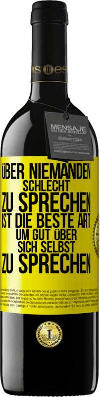 39,95 € Kostenloser Versand | Rotwein RED Ausgabe MBE Reserve Über niemanden schlecht zu sprechen ist die beste Art, um gut über sich selbst zu sprechen Gelbes Etikett. Anpassbares Etikett Reserve 12 Monate Ernte 2015 Tempranillo