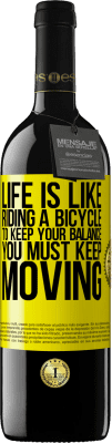 39,95 € Free Shipping | Red Wine RED Edition MBE Reserve Life is like riding a bicycle. To keep your balance you must keep moving Yellow Label. Customizable label Reserve 12 Months Harvest 2015 Tempranillo