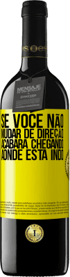 39,95 € Envio grátis | Vinho tinto Edição RED MBE Reserva Se você não mudar de direção, acabará chegando aonde está indo Etiqueta Amarela. Etiqueta personalizável Reserva 12 Meses Colheita 2016 Tempranillo