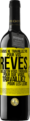 39,95 € Envoi gratuit | Vin rouge Édition RED MBE Réserve Si vous ne travaillez pas pour vos rêves quelqu'un vous trouvera pour que vous travailliez pour les leurs Étiquette Jaune. Étiquette personnalisable Réserve 12 Mois Récolte 2015 Tempranillo