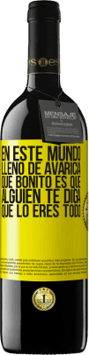 39,95 € Envío gratis | Vino Tinto Edición RED MBE Reserva En este mundo lleno de avaricia, qué bonito es que alguien te diga que lo eres todo Etiqueta Amarilla. Etiqueta personalizable Reserva 12 Meses Cosecha 2016 Tempranillo