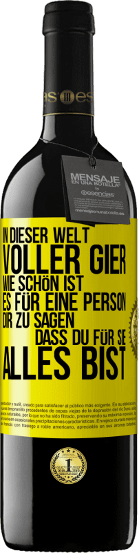 39,95 € Kostenloser Versand | Rotwein RED Ausgabe MBE Reserve In dieser Welt voller Gier, wie schön ist es für eine Person dir zu sagen, dass du für sie alles bist Gelbes Etikett. Anpassbares Etikett Reserve 12 Monate Ernte 2013 Tempranillo