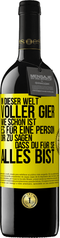 39,95 € Kostenloser Versand | Rotwein RED Ausgabe MBE Reserve In dieser Welt voller Gier, wie schön ist es für eine Person dir zu sagen, dass du für sie alles bist Gelbes Etikett. Anpassbares Etikett Reserve 12 Monate Ernte 2015 Tempranillo