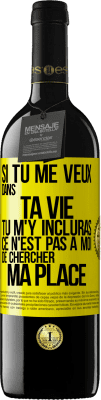 39,95 € Envoi gratuit | Vin rouge Édition RED MBE Réserve Si tu me veux dans ta vie, tu m'y incluras. Ce n'est pas à moi de chercher ma place Étiquette Jaune. Étiquette personnalisable Réserve 12 Mois Récolte 2015 Tempranillo