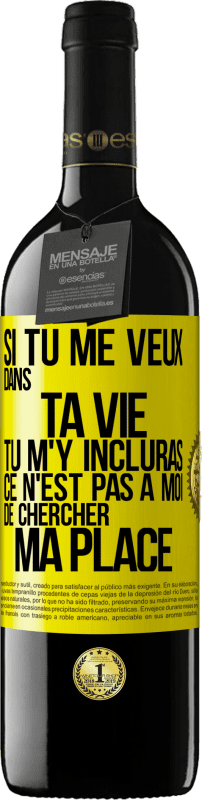 39,95 € Envoi gratuit | Vin rouge Édition RED MBE Réserve Si tu me veux dans ta vie, tu m'y incluras. Ce n'est pas à moi de chercher ma place Étiquette Jaune. Étiquette personnalisable Réserve 12 Mois Récolte 2015 Tempranillo