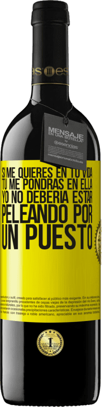 39,95 € Envío gratis | Vino Tinto Edición RED MBE Reserva Si me quieres en tu vida, tú me pondrás en ella. Yo no debería estar peleando por un puesto Etiqueta Amarilla. Etiqueta personalizable Reserva 12 Meses Cosecha 2016 Tempranillo