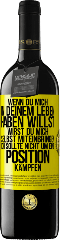 39,95 € Kostenloser Versand | Rotwein RED Ausgabe MBE Reserve Wenn du mich in deinem Leben haben willst, wirst du mich selbst miteinbringen. Ich sollte nicht um eine Position kämpfen Gelbes Etikett. Anpassbares Etikett Reserve 12 Monate Ernte 2015 Tempranillo