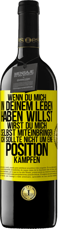 39,95 € Kostenloser Versand | Rotwein RED Ausgabe MBE Reserve Wenn du mich in deinem Leben haben willst, wirst du mich selbst miteinbringen. Ich sollte nicht um eine Position kämpfen Gelbes Etikett. Anpassbares Etikett Reserve 12 Monate Ernte 2016 Tempranillo
