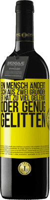 39,95 € Kostenloser Versand | Rotwein RED Ausgabe MBE Reserve Ein Mensch ändert sich aus zwei Gründen: Er hat zu viel gelernt oder genug gelitten Gelbes Etikett. Anpassbares Etikett Reserve 12 Monate Ernte 2015 Tempranillo