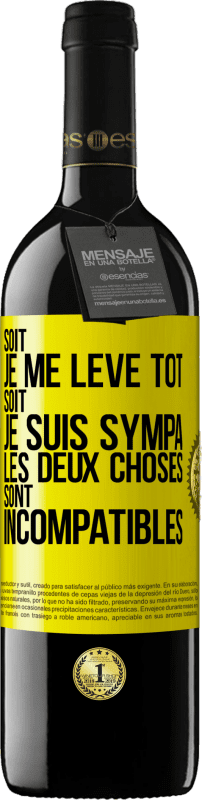 39,95 € Envoi gratuit | Vin rouge Édition RED MBE Réserve Soit je me lève tôt soit je suis sympa, les deux choses sont incompatibles Étiquette Jaune. Étiquette personnalisable Réserve 12 Mois Récolte 2015 Tempranillo