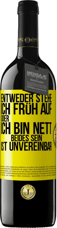 39,95 € Kostenloser Versand | Rotwein RED Ausgabe MBE Reserve Entweder stehe ich früh auf oder ich bin nett. Beides sein ist unvereinbar Gelbes Etikett. Anpassbares Etikett Reserve 12 Monate Ernte 2015 Tempranillo