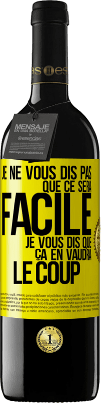 39,95 € Envoi gratuit | Vin rouge Édition RED MBE Réserve Je ne vous dis pas que ce sera facile je vous dis que ça en vaudra le coup Étiquette Jaune. Étiquette personnalisable Réserve 12 Mois Récolte 2016 Tempranillo