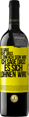 39,95 € Kostenloser Versand | Rotwein RED Ausgabe MBE Reserve Ich sage nicht, dass es einfach sein wird, ich sage, dass es sich lohnen wird Gelbes Etikett. Anpassbares Etikett Reserve 12 Monate Ernte 2016 Tempranillo