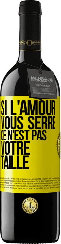 39,95 € Envoi gratuit | Vin rouge Édition RED MBE Réserve Si l'amour vous serre, ce n'est pas votre taille Étiquette Jaune. Étiquette personnalisable Réserve 12 Mois Récolte 2015 Tempranillo