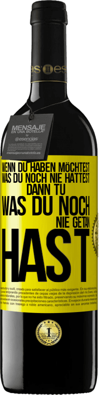 39,95 € Kostenloser Versand | Rotwein RED Ausgabe MBE Reserve Wenn du haben möchtest, was du noch nie hattest, dann tu, was du noch nie getan hast Gelbes Etikett. Anpassbares Etikett Reserve 12 Monate Ernte 2015 Tempranillo