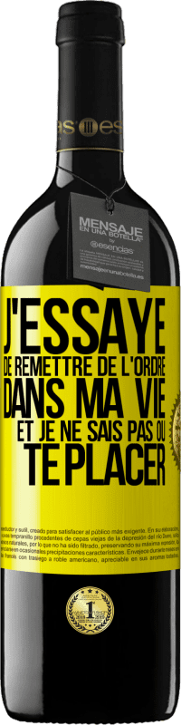 39,95 € Envoi gratuit | Vin rouge Édition RED MBE Réserve J'essaye de remettre de l'ordre dans ma vie et je ne sais pas où te placer Étiquette Jaune. Étiquette personnalisable Réserve 12 Mois Récolte 2015 Tempranillo