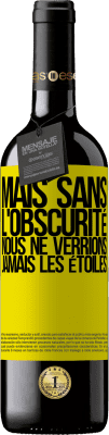 39,95 € Envoi gratuit | Vin rouge Édition RED MBE Réserve Mais sans l'obscurité, nous ne verrions jamais les étoiles Étiquette Jaune. Étiquette personnalisable Réserve 12 Mois Récolte 2015 Tempranillo
