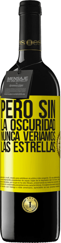 39,95 € Envío gratis | Vino Tinto Edición RED MBE Reserva Pero sin la oscuridad, nunca veríamos las estrellas Etiqueta Amarilla. Etiqueta personalizable Reserva 12 Meses Cosecha 2015 Tempranillo