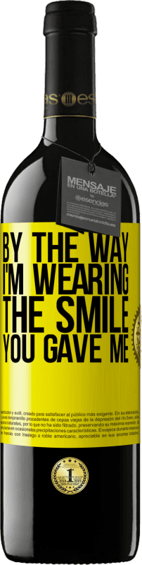 29,95 € Free Shipping | Red Wine RED Edition Crianza 6 Months By the way, I'm wearing the smile you gave me Yellow Label. Customizable label Aging in oak barrels 6 Months Harvest 2020 Tempranillo